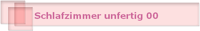Schlafzimmer unfertig 00